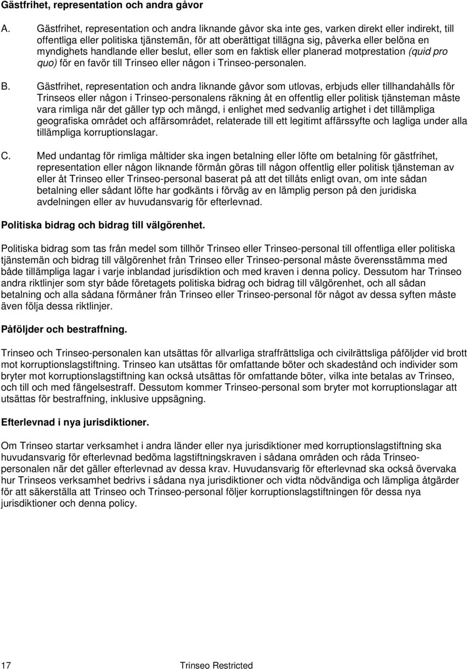 myndighets handlande eller beslut, eller som en faktisk eller planerad motprestation (quid pro quo) för en favör till Trinseo eller någon i Trinseo-personalen. B.