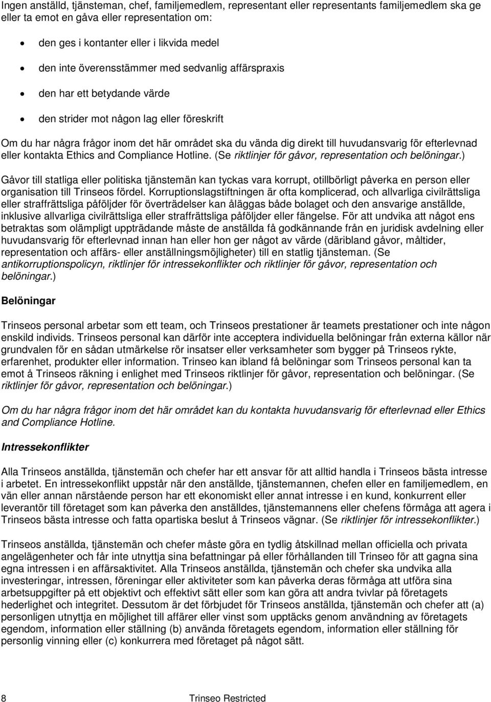 huvudansvarig för efterlevnad eller kontakta Ethics and Compliance Hotline. (Se riktlinjer för gåvor, representation och belöningar.