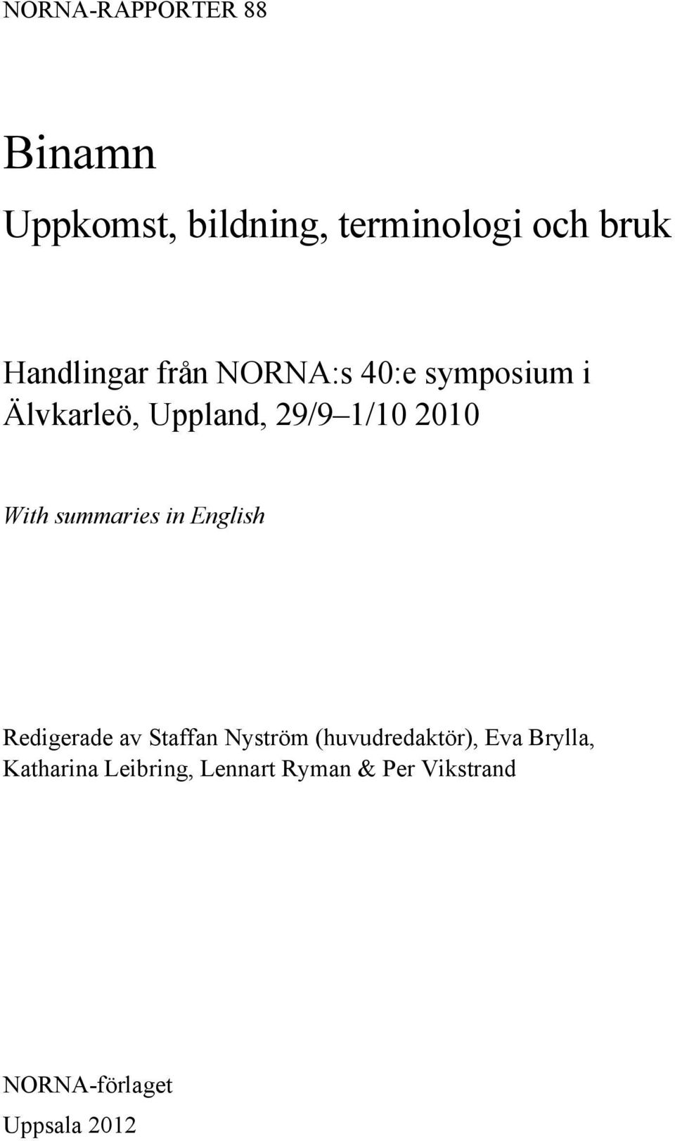 With summaries in English Redigerade av Staffan Nyström (huvudredaktör), Eva