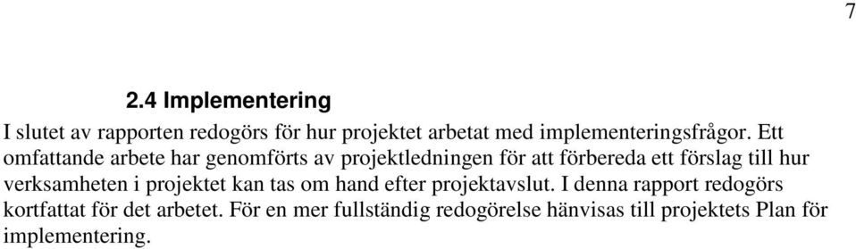 Ett omfattande arbete har genomförts av projektledningen för att förbereda ett förslag till hur