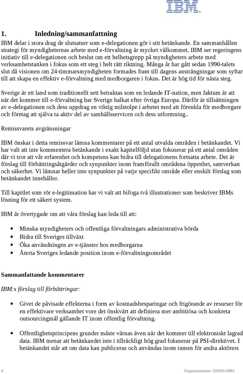 Många år har gått sedan 1990-talets slut då visionen om 24-timmarsmyndigheten formades fram till dagens ansträngningar som syftar till att skapa en effektiv e-förvaltning med medborgaren i fokus.