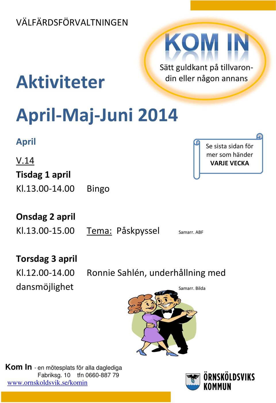 00 Bingo Se sista sidan för mer som händer VARJE VECKA Onsdag 2 april Kl.13.00-15.