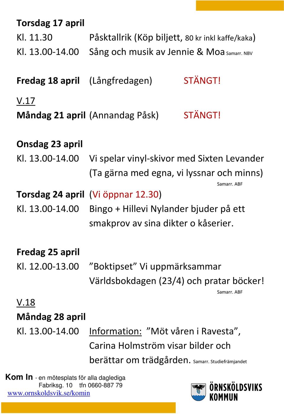 ABF Torsdag 24 april (Vi öppnar 12.30) + Hillevi Nylander bjuder på ett smakprov av sina dikter o kåserier. Fredag 25 april Kl. 12.00-13.