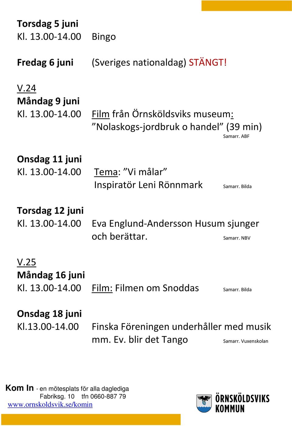 00 Tema: Vi målar Inspiratör Leni Rönnmark Samarr. Bilda Torsdag 12 juni Kl. 13.00-14.