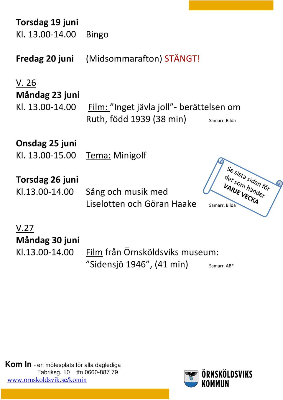 13.00-15.00 Tema: Minigolf Torsdag 26 juni Kl.13.00-14.