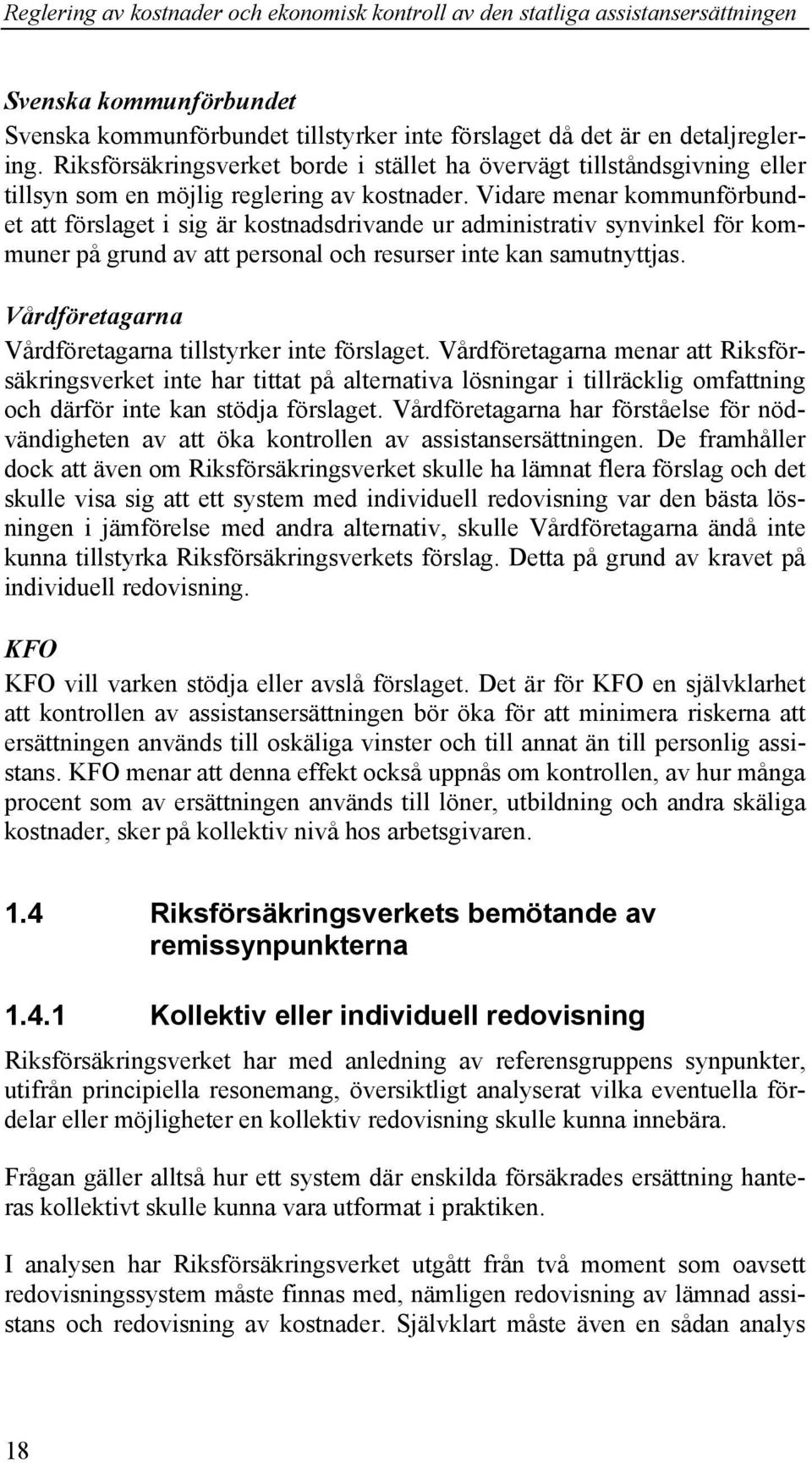 Vidare menar kommunförbundet att förslaget i sig är kostnadsdrivande ur administrativ synvinkel för kommuner på grund av att personal och resurser inte kan samutnyttjas.