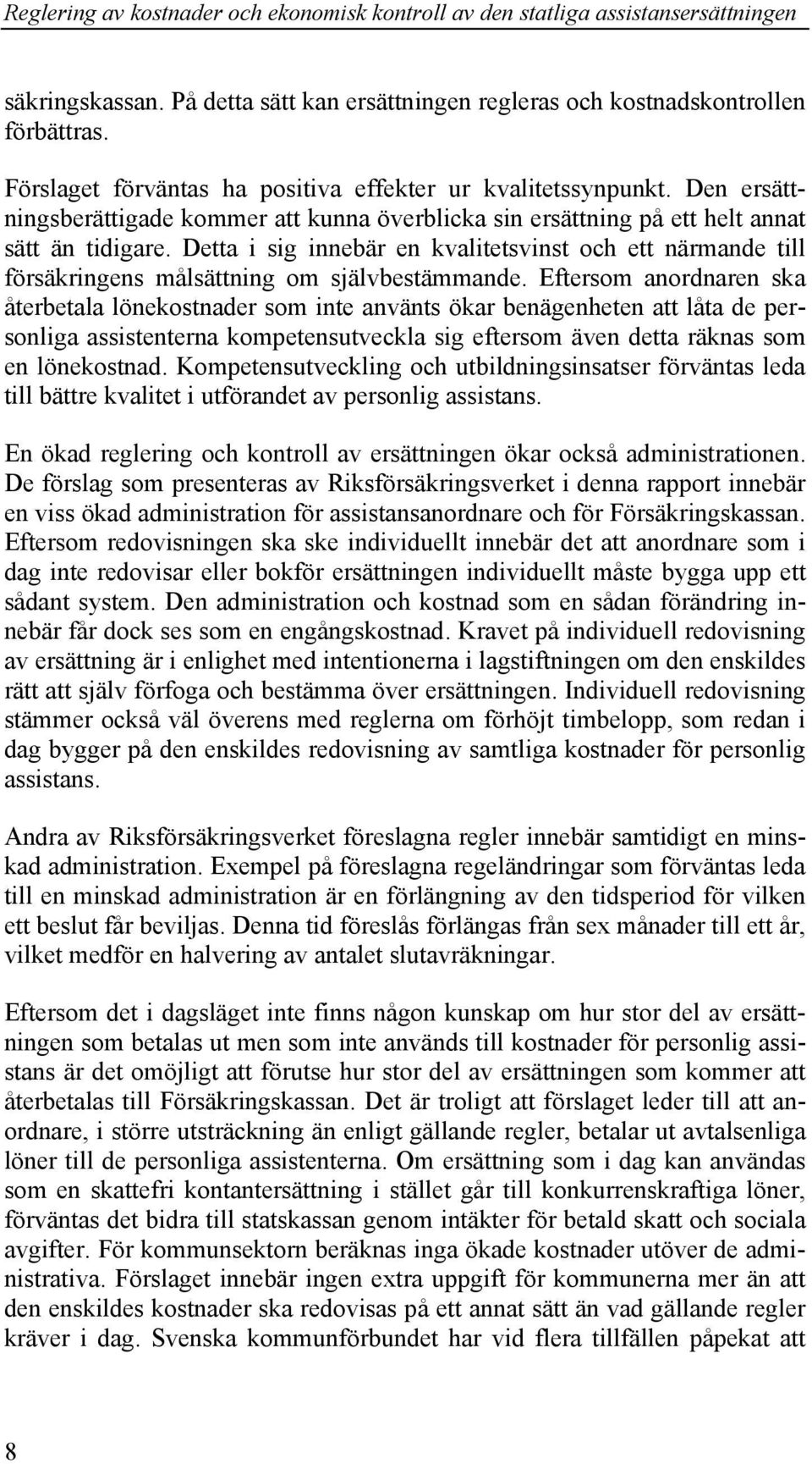 Detta i sig innebär en kvalitetsvinst och ett närmande till försäkringens målsättning om självbestämmande.