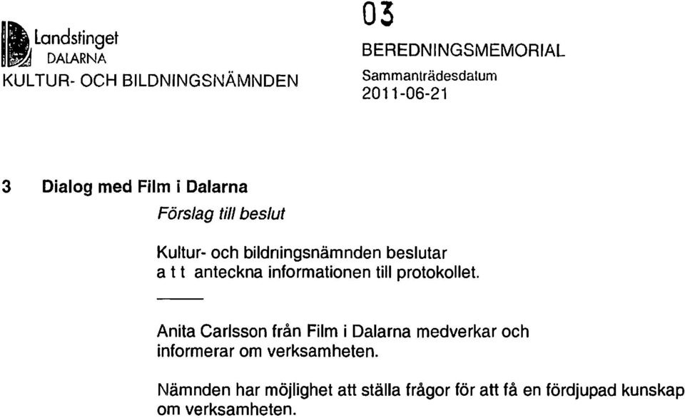 med Film i Dalarna Förslag till beslut Kultur- och bildningsnämnden beslutar a t t anteckna