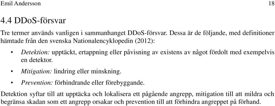 av existens av något fördolt med exempelvis en detektor. Mitigation: lindring eller minskning. Prevention: förhindrande eller förebyggande.