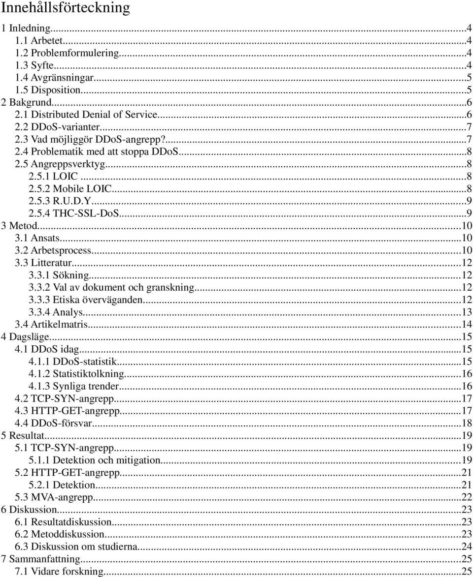 1 Ansats...10 3.2 Arbetsprocess...10 3.3 Litteratur...12 3.3.1 Sökning...12 3.3.2 Val av dokument och granskning...12 3.3.3 Etiska överväganden...12 3.3.4 Analys...13 3.4 Artikelmatris...14 4 Dagsläge.