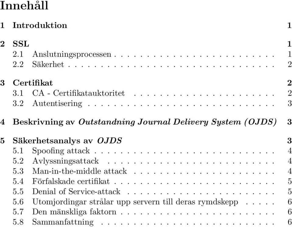 2 Avlyssningsattack.......................... 4 5.3 Man-in-the-middle attack...................... 4 5.4 Förfalskade certifikat......................... 5 5.