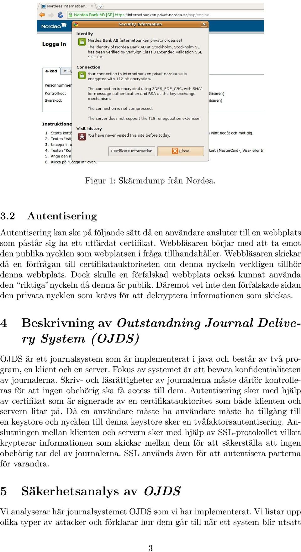 Webbläsaren skickar då en förfrågan till certifikatauktoriteten om denna nyckeln verkligen tillhör denna webbplats.