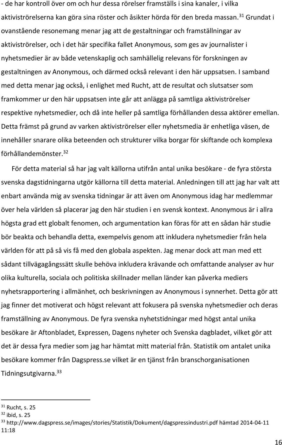 vetenskaplig och samhällelig relevans för forskningen av gestaltningen av Anonymous, och därmed också relevant i den här uppsatsen.