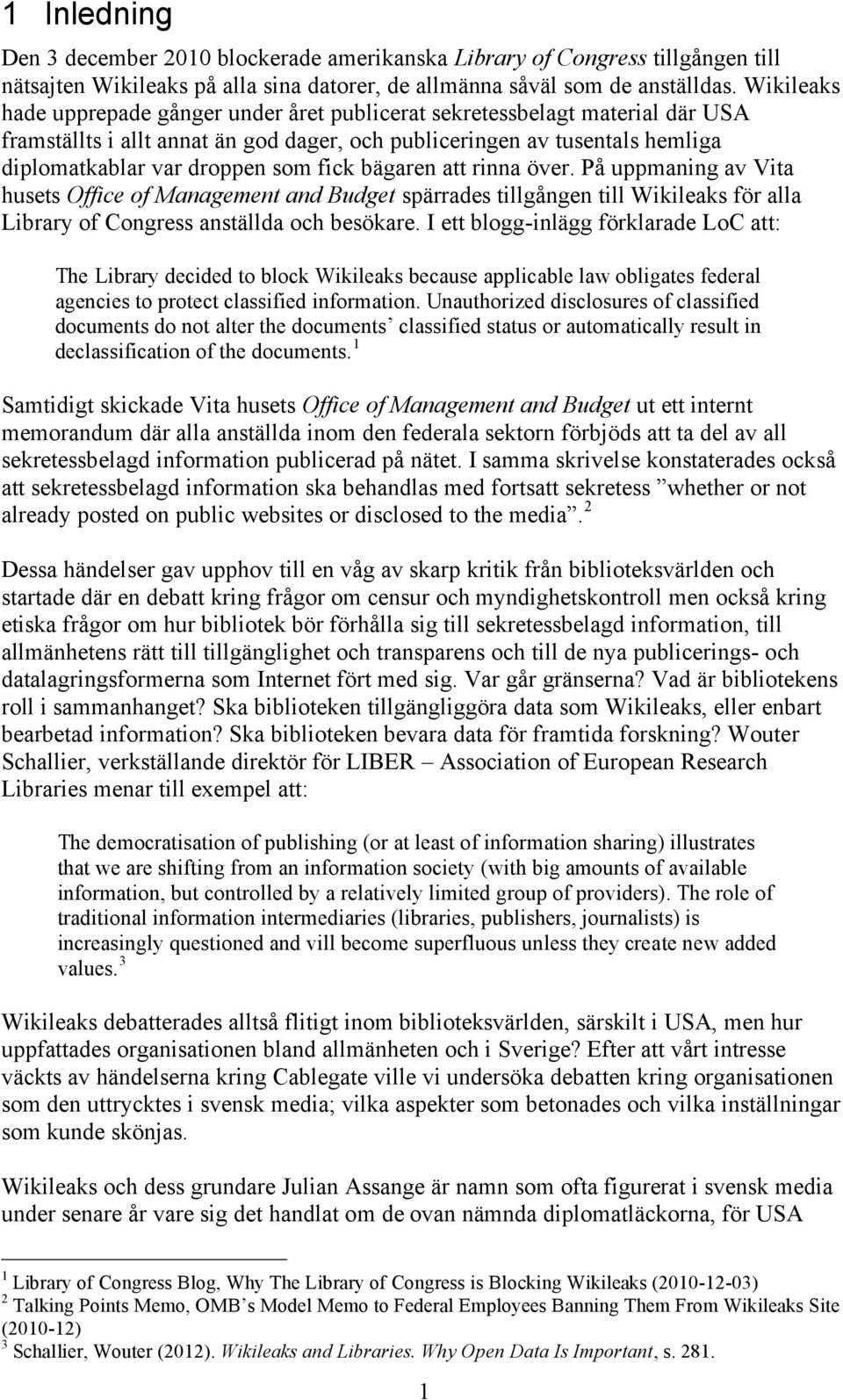 fick bägaren att rinna över. På uppmaning av Vita husets Office of Management and Budget spärrades tillgången till Wikileaks för alla Library of Congress anställda och besökare.