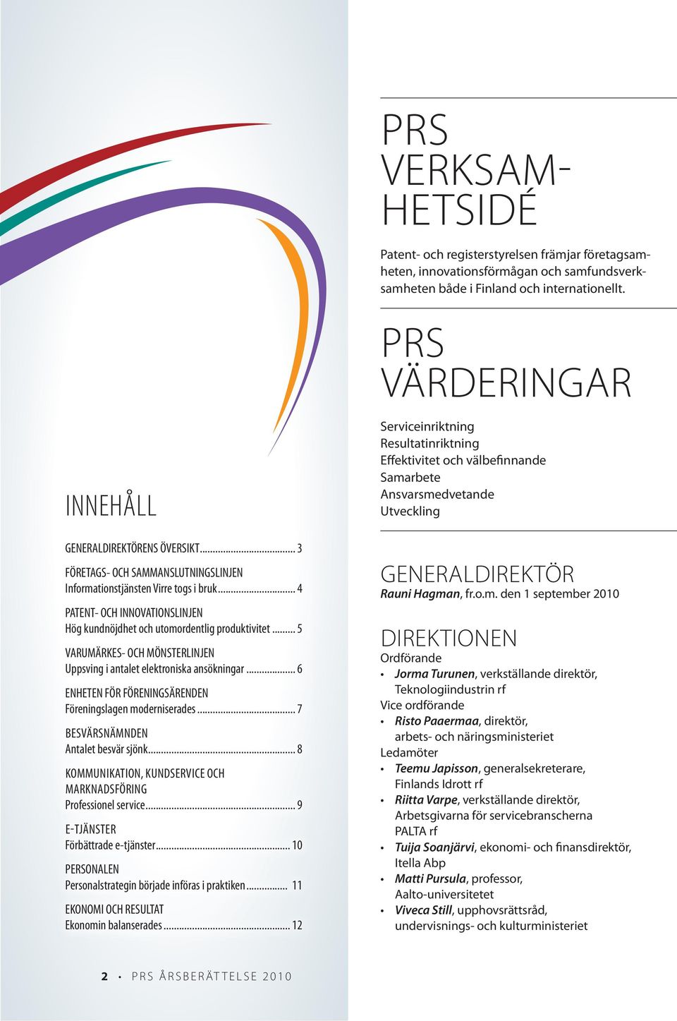 .. 4 patent- och InnovatIonslInJen hög kundnöjdhet och utomordentlig produktivitet... 5 varumärkes- och mönsterlinjen uppsving i antalet elektroniska ansökningar.