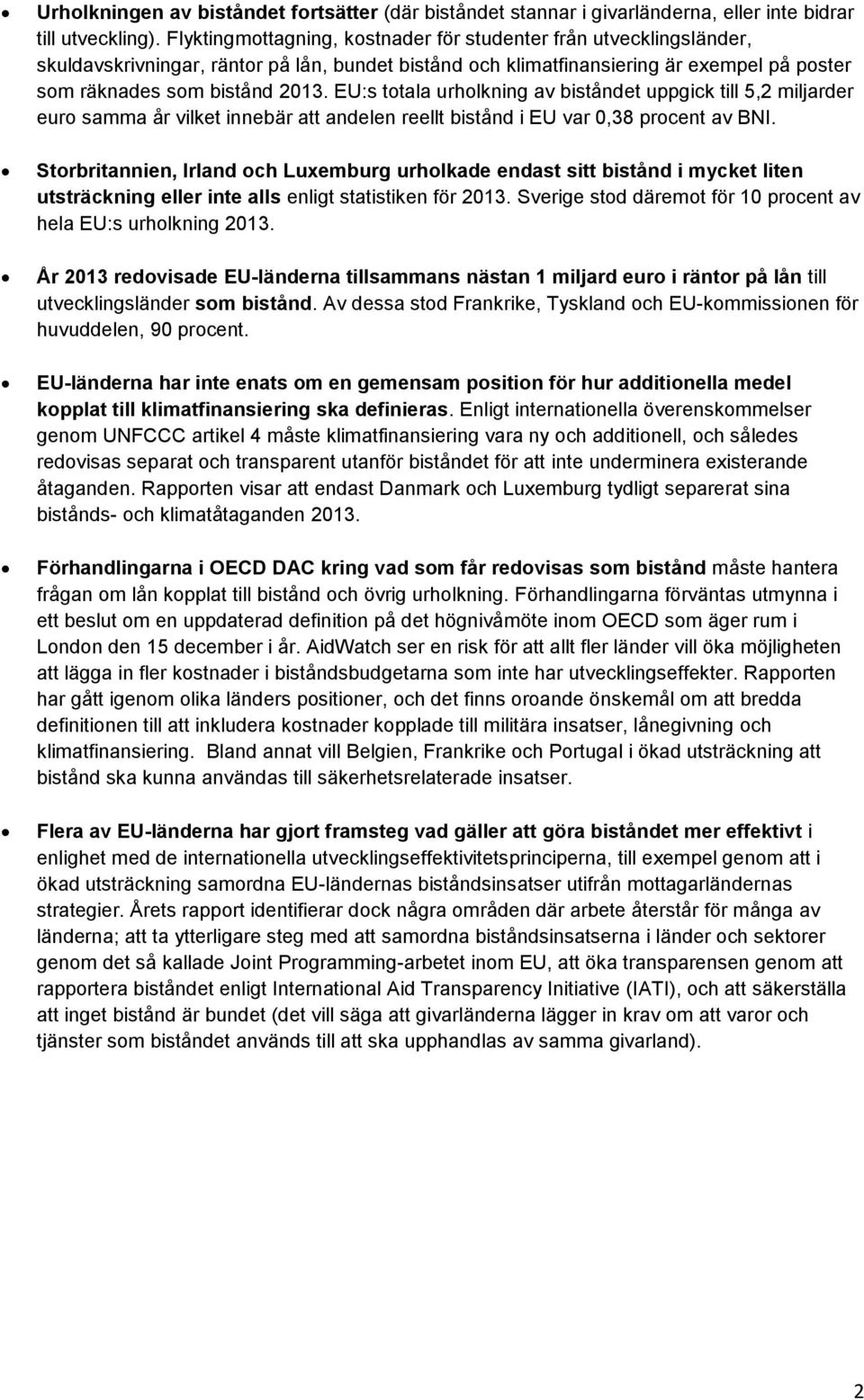 EU:s totala urholkning av et uppgick till 5,2 miljarder euro samma år vilket innebär att andelen reellt i EU var 0,38 procent av BNI.