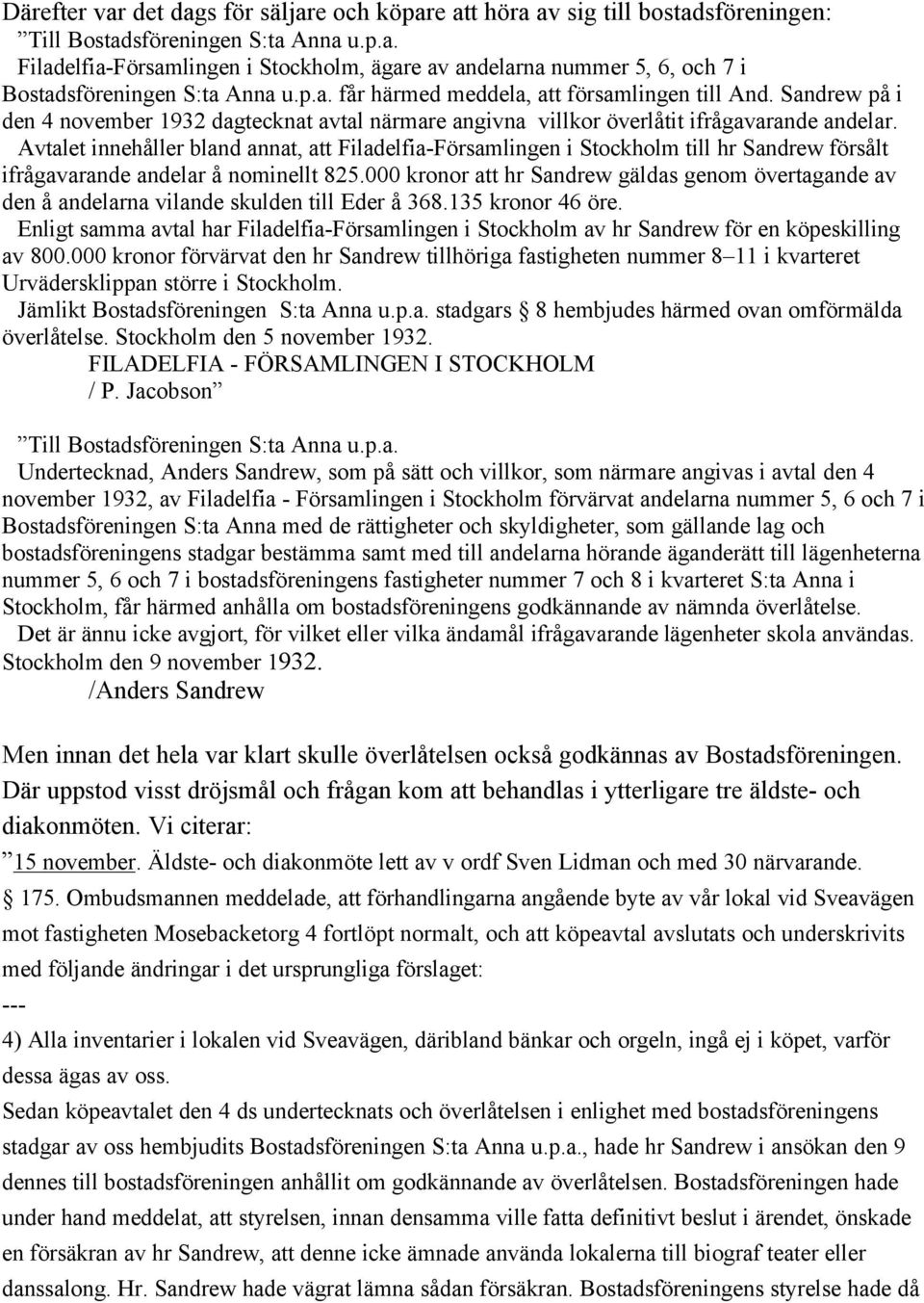 Avtalet innehåller bland annat, att Filadelfia-Församlingen i Stockholm till hr Sandrew försålt ifrågavarande andelar å nominellt 825.