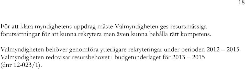 Valmyndigheten behöver genomföra ytterligare rekryteringar under perioden 2012