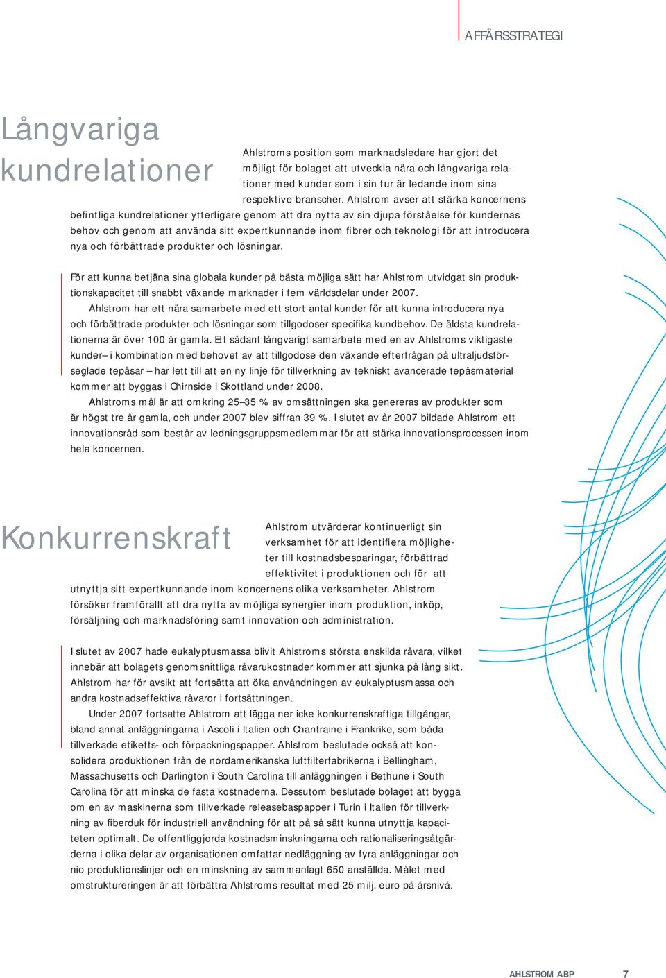 Ahlstrom avser att stärka koncernens befintliga kundrelationer ytterligare genom att dra nytta av sin djupa förståelse för kundernas behov och genom att använda sitt expertkunnande inom fibrer och