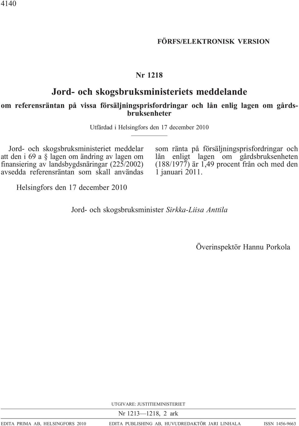 användas som ränta på försäljningsprisfordringar och lån enligt lagen om gårdsbruksenheten (188/1977) är 1,49 procent från och med den 1 januari 2011.