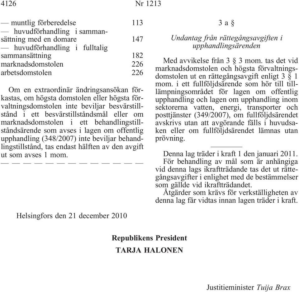 behandlingstillståndsärende som avses i lagen om offentlig upphandling (348/2007) inte beviljar behandlingstillstånd, tas endast hälften av den avgift ut som avses 1 mom.