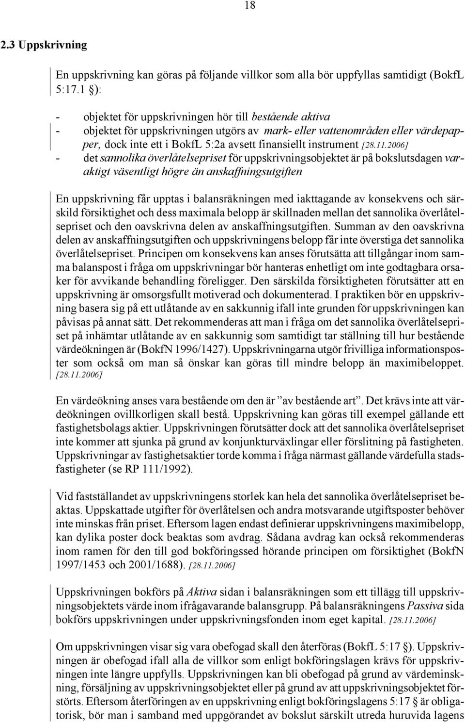 instrument - det sannolika överlåtelsepriset för uppskrivningsobjektet är på bokslutsdagen varaktigt väsentligt högre än anskaffningsutgiften En uppskrivning får upptas i balansräkningen med