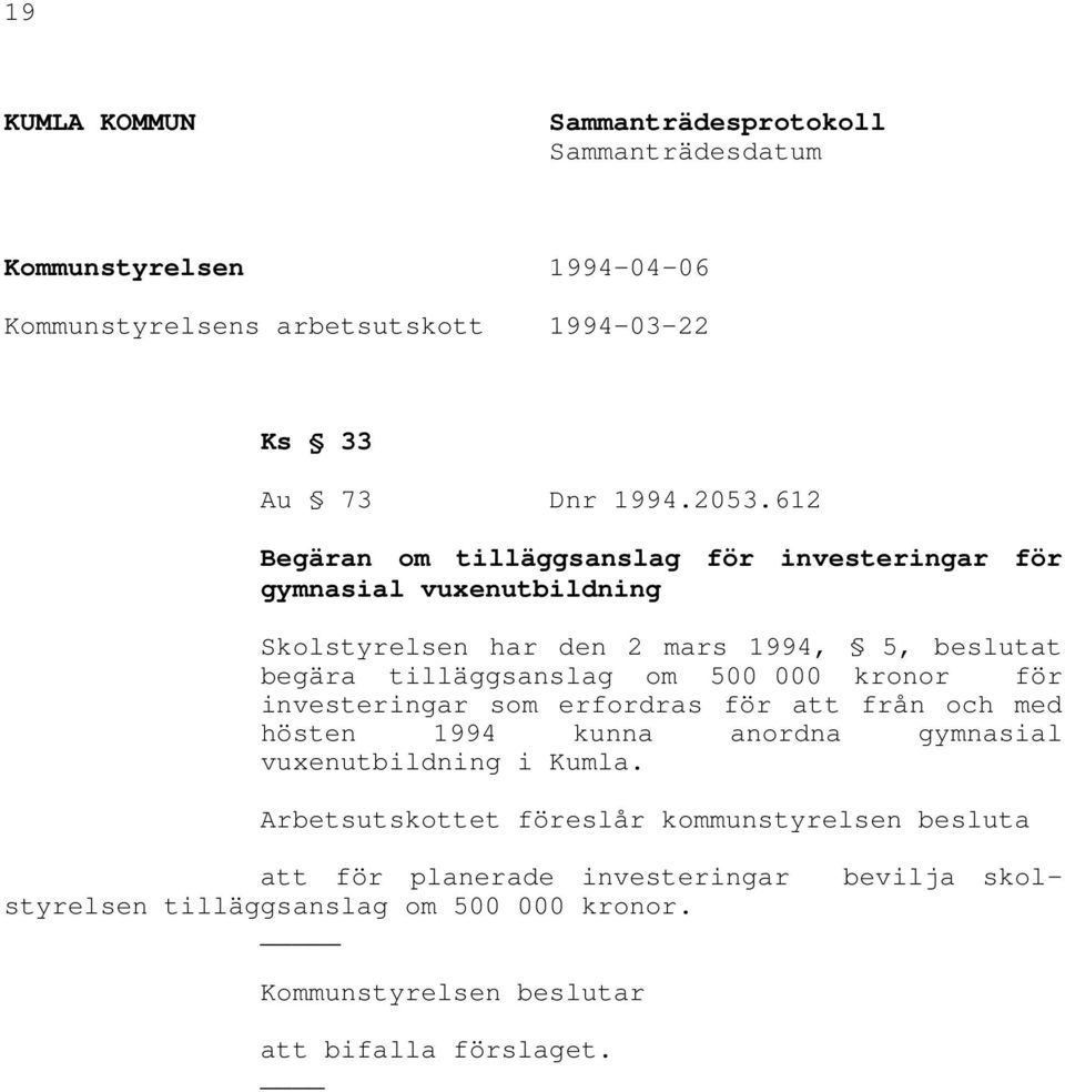 000 kronor för investeringar som erfordras för att från och med hösten 1994 kunna anordna gymnasial vuxenutbildning i Kumla.