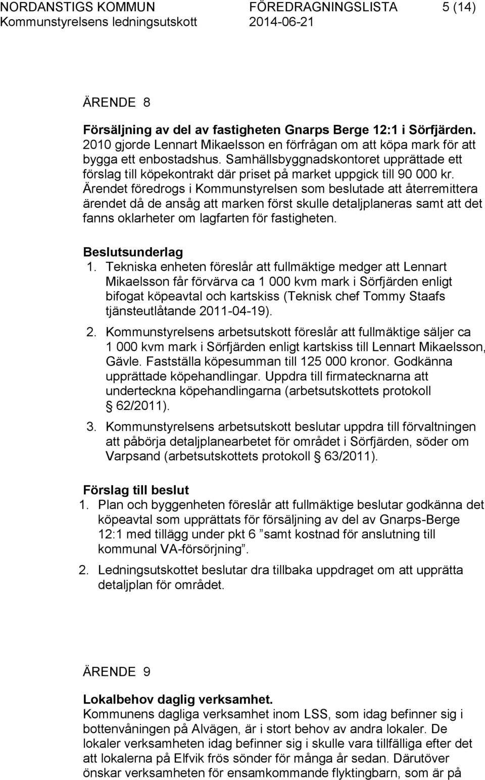 Samhällsbyggnadskontoret upprättade ett förslag till köpekontrakt där priset på market uppgick till 90 000 kr.