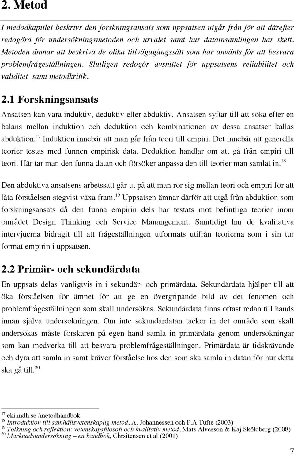 2.1 Forskningsansats Ansatsen kan vara induktiv, deduktiv eller abduktiv.