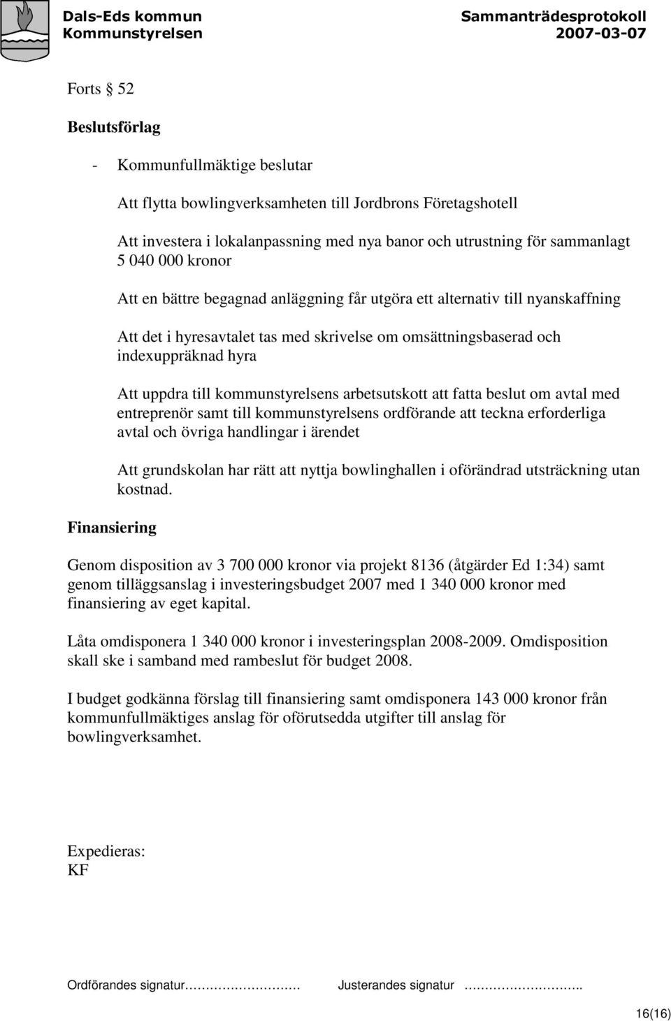 uppdra till kommunstyrelsens arbetsutskott att fatta beslut om avtal med entreprenör samt till kommunstyrelsens ordförande att teckna erforderliga avtal och övriga handlingar i ärendet Att