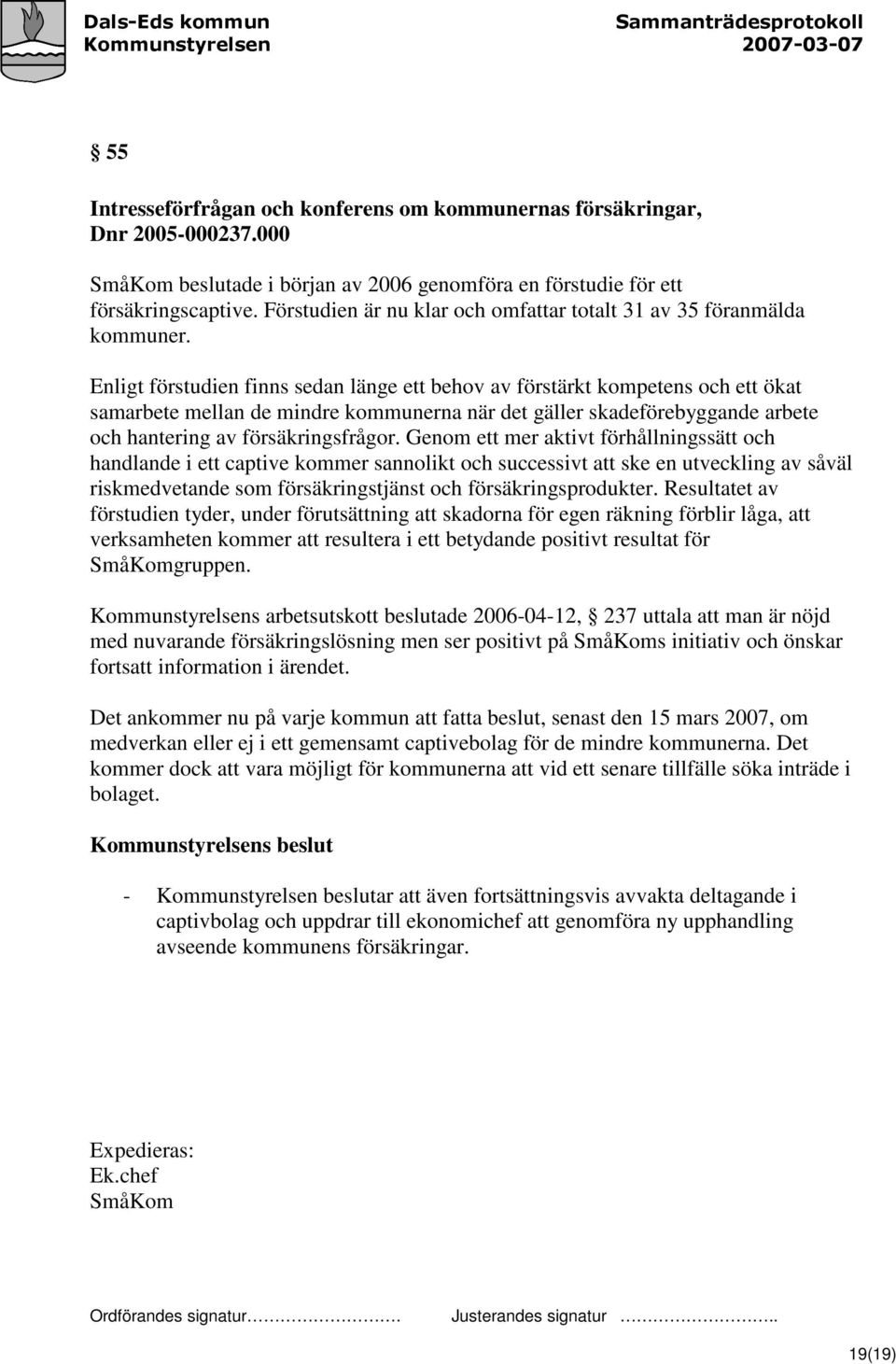 Enligt förstudien finns sedan länge ett behov av förstärkt kompetens och ett ökat samarbete mellan de mindre kommunerna när det gäller skadeförebyggande arbete och hantering av försäkringsfrågor.