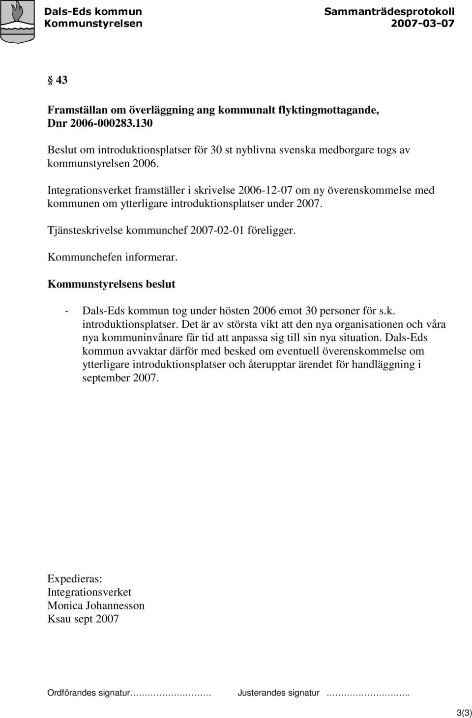 Kommunchefen informerar. - Dals-Eds kommun tog under hösten 2006 emot 30 personer för s.k. introduktionsplatser.