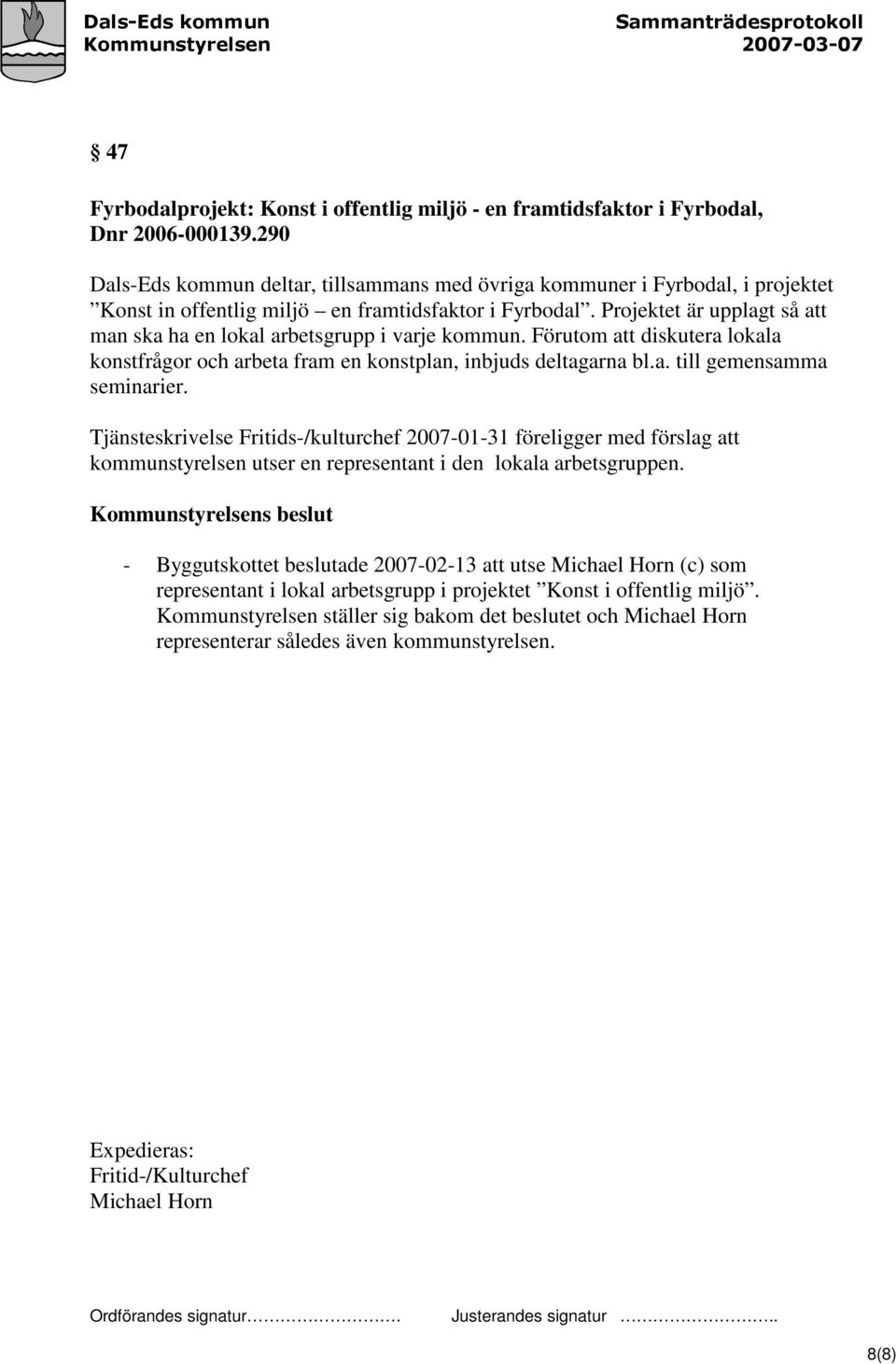 Projektet är upplagt så att man ska ha en lokal arbetsgrupp i varje kommun. Förutom att diskutera lokala konstfrågor och arbeta fram en konstplan, inbjuds deltagarna bl.a. till gemensamma seminarier.