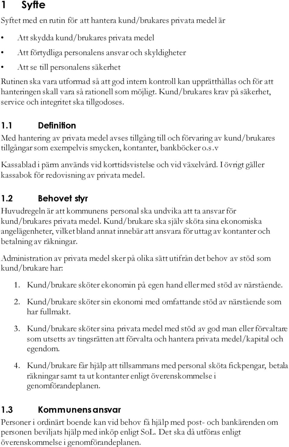 Kund/brukares krav på säkerhet, service och integritet ska tillgodoses. 1.