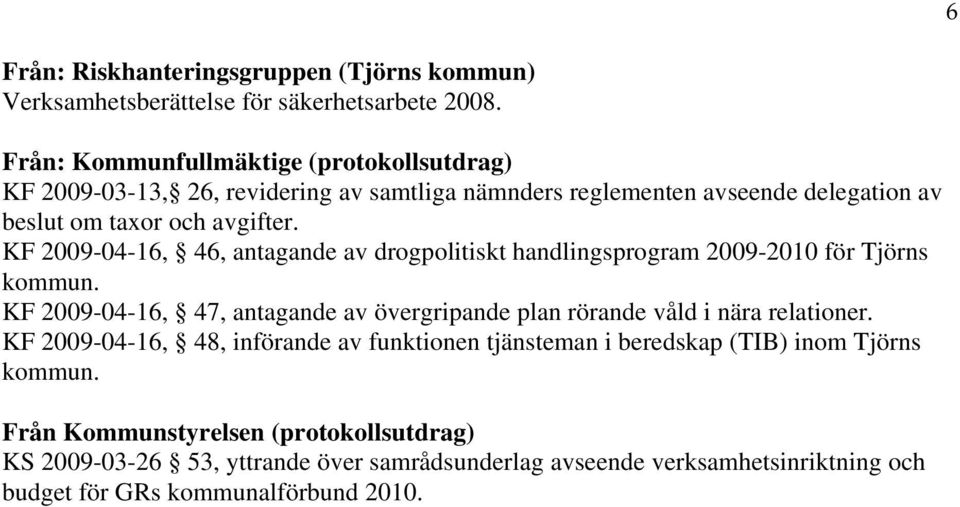 KF 2009-04-16, 46, antagande av drogpolitiskt handlingsprogram 2009-2010 för Tjörns kommun.