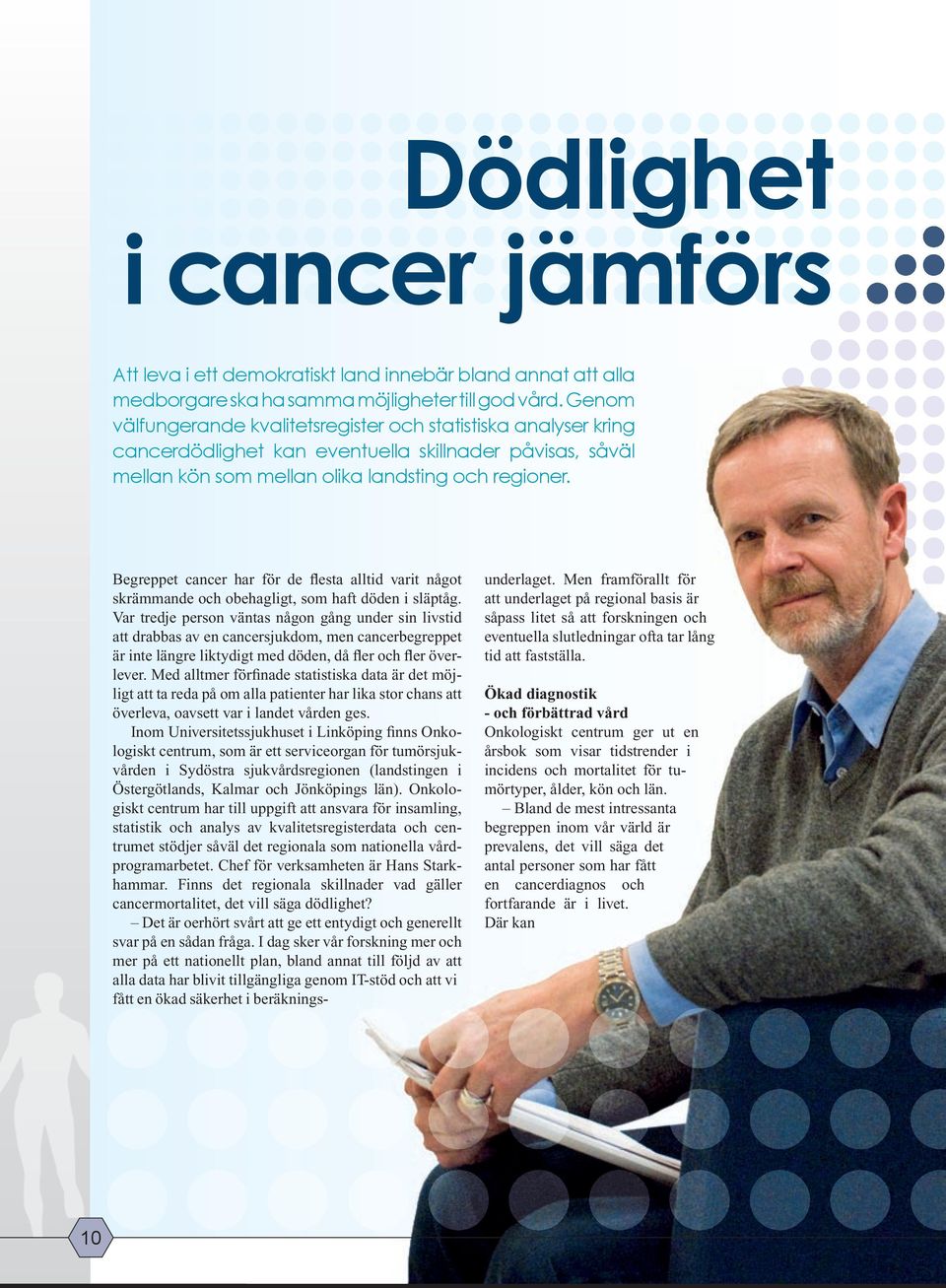 Begreppet cancer har för de flesta alltid varit något skrämmande och obehagligt, som haft döden i släptåg.