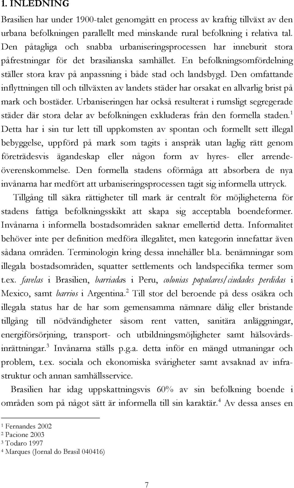 Den omfattande inflyttningen till och tillväxten av landets städer har orsakat en allvarlig brist på mark och bostäder.