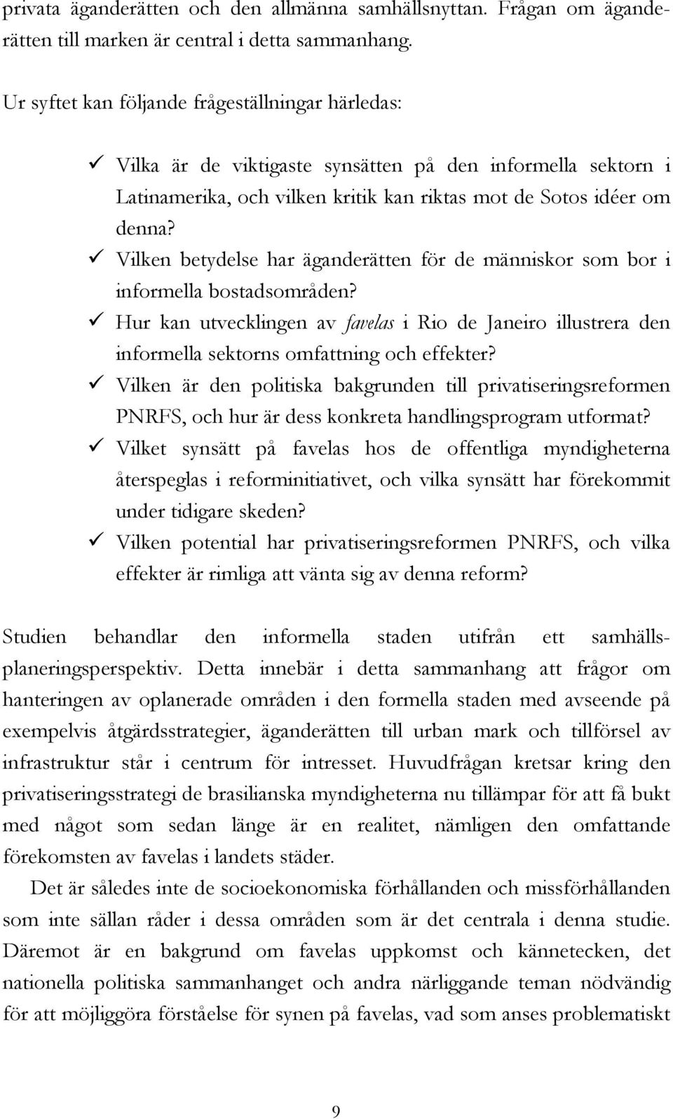 Vilken betydelse har äganderätten för de människor som bor i informella bostadsområden? Hur kan utvecklingen av favelas i Rio de Janeiro illustrera den informella sektorns omfattning och effekter?