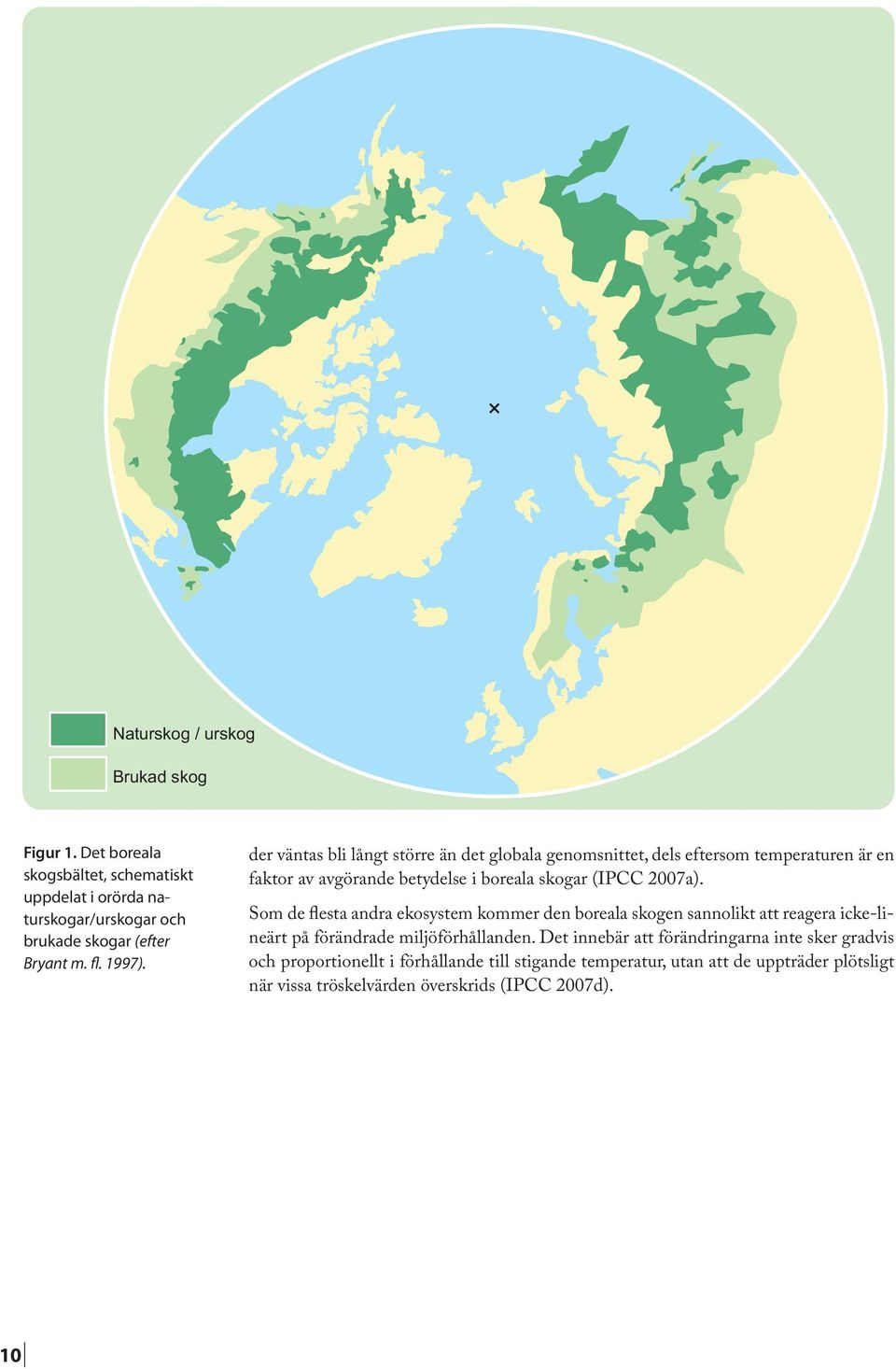 Som de flesta andra ekosystem kommer den boreala skogen sannolikt att reagera icke-lineärt på förändrade miljöförhållanden.