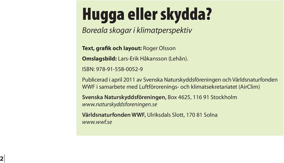 ISBN: 978-91-558-0052-9 Publicerad i april 2011 av Svenska Naturskyddsföreningen och Världsnaturfonden WWF i