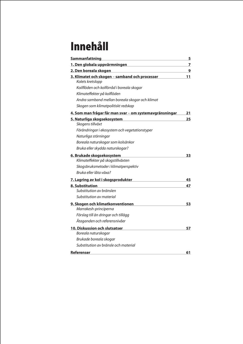 klimatpolitiskt redskap 4. Som man frågar får man svar om systemavgränsningar 21 5.