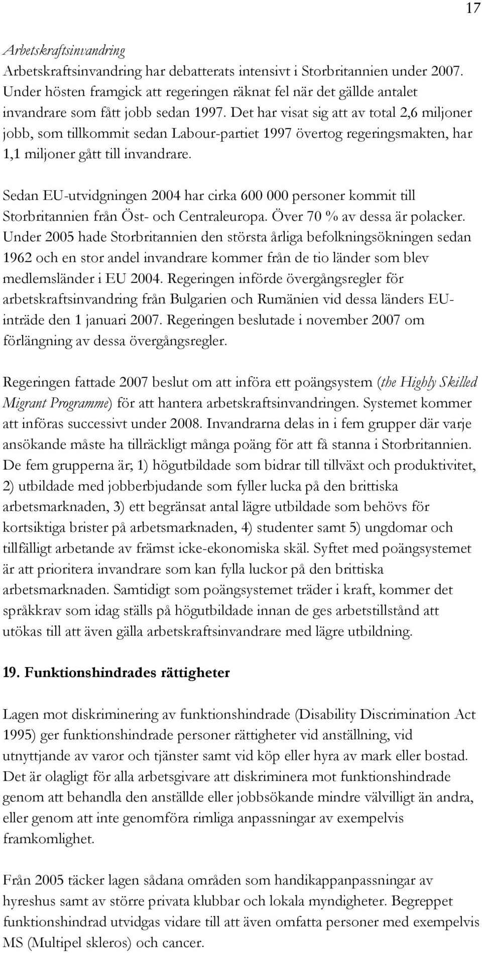 Det har visat sig att av total 2,6 miljoner jobb, som tillkommit sedan Labour-partiet 1997 övertog regeringsmakten, har 1,1 miljoner gått till invandrare.