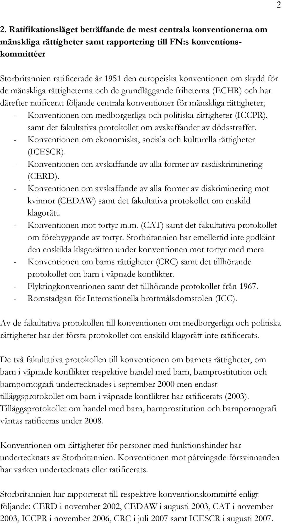 medborgerliga och politiska rättigheter (ICCPR), samt det fakultativa protokollet om avskaffandet av dödsstraffet. - Konventionen om ekonomiska, sociala och kulturella rättigheter (ICESCR).