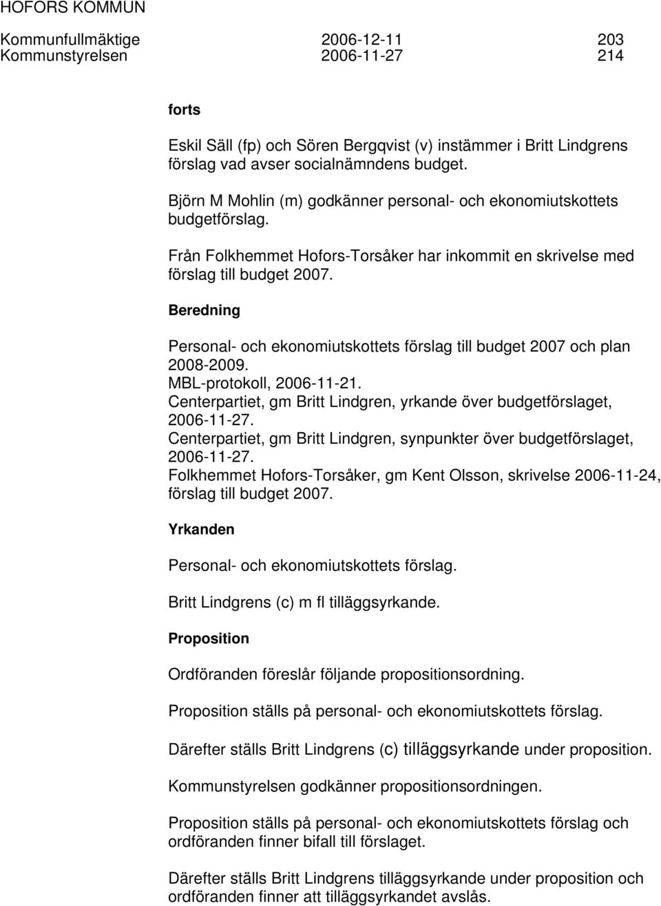 Beredning Personal- och ekonomiutskottets förslag till budget 2007 och plan 2008-2009. MBL-protokoll, 2006-11-21. Centerpartiet, gm Britt Lindgren, yrkande över budgetförslaget, 2006-11-27.