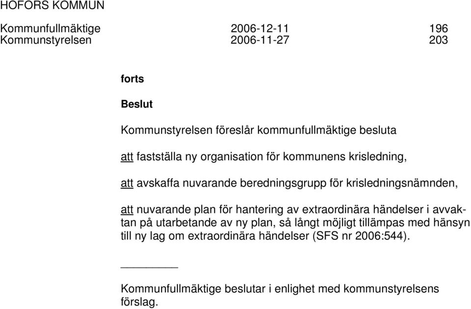 nuvarande plan för hantering av extraordinära händelser i avvaktan på utarbetande av ny plan, så långt möjligt tillämpas med