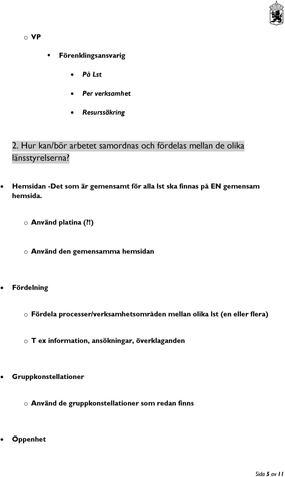 Hemsidan -Det som är gemensamt för alla lst ska finnas på EN gemensam hemsida. o Använd platina (?