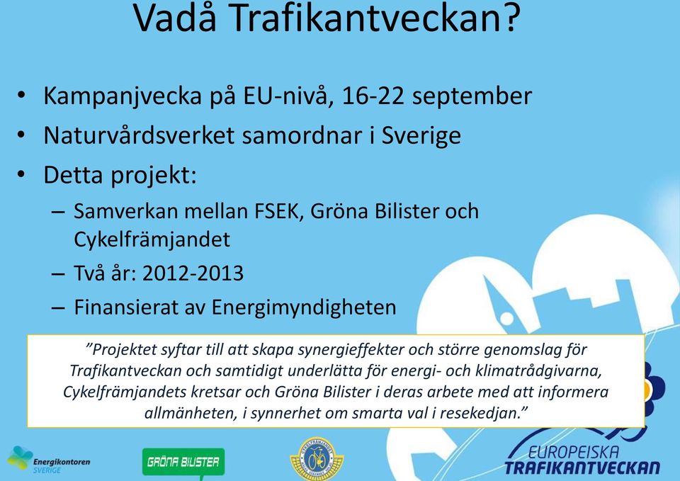 Bilister och Cykelfrämjandet Två år: 2012-2013 Finansierat av Energimyndigheten Projektet syftar till att skapa