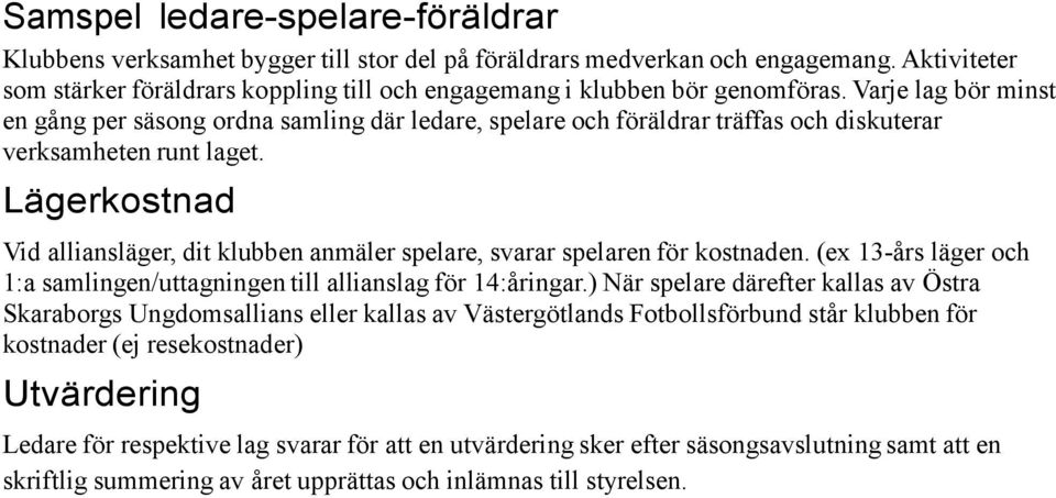 Varje lag bör minst en gång per säsong ordna samling där ledare, spelare och föräldrar träffas och diskuterar verksamheten runt laget.