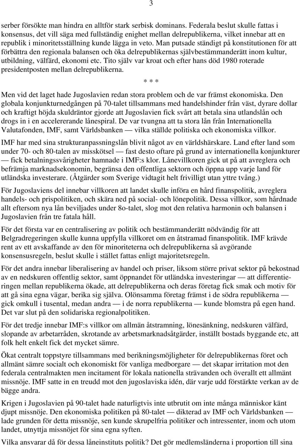 Man putsade ständigt på konstitutionen för att förbättra den regionala balansen och öka delrepublikernas självbestämmanderätt inom kultur, utbildning, välfärd, ekonomi etc.