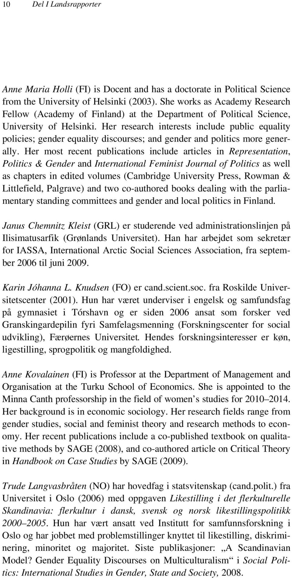 Her research interests include public equality policies; gender equality discourses; and gender and politics more generally.